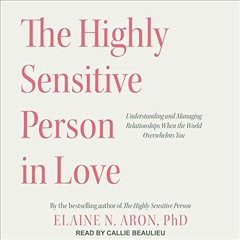 ✔️ Read The Highly Sensitive Person in Love: Understanding and Managing Relationships When the W