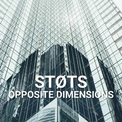 STØTS - Opposite Dimensions