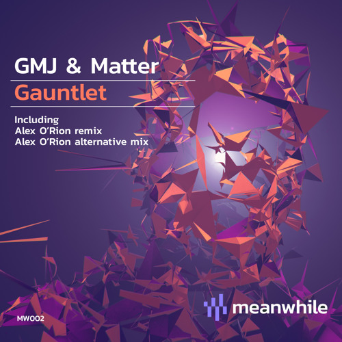 Premiere: GMJ & Matter - Gauntlet (Alex O'Rion Remix) [meanwhile]