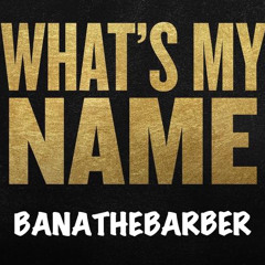 What’s my name?!?! - BanatheBarber
