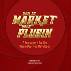 [Free] EPUB 📖 How To Market Your Plugin: A Framework for the Sleep-Deprived Develope