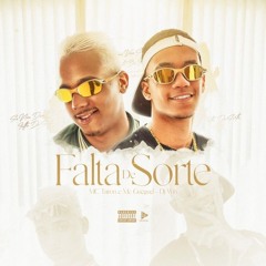 FALTA DE SORTE - MC Tairon, Dj Win, MC Gueguel, life song
