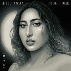 Miles Away From Home - ARIÁDNE