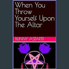 (<E.B.O.O.K.$) ❤ When You Throw Yourself Upon The Altar [PDF,EPuB,AudioBook,Ebook]