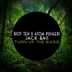 Riot Ten x Atom Pushers x Jack Bass -Turn Up The Bass (Original Mix)
