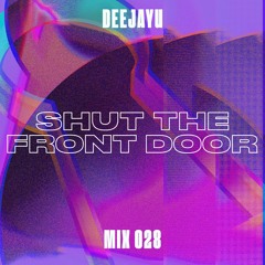 Shut The Front Door Mix 028 - Deejayu