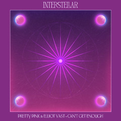 Pretty Pink & Elliot Vast - Can't Get Enough  [Interstellar Recordings]