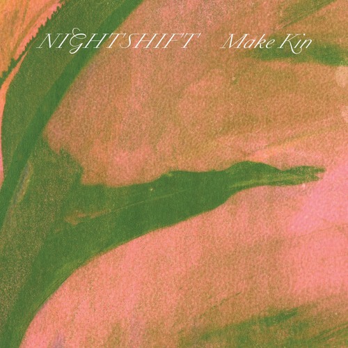 Nightshift "Make Kin" (Trouble In Mind Records)