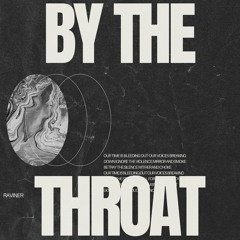 BY THE THROAT (NEW SINGLE)