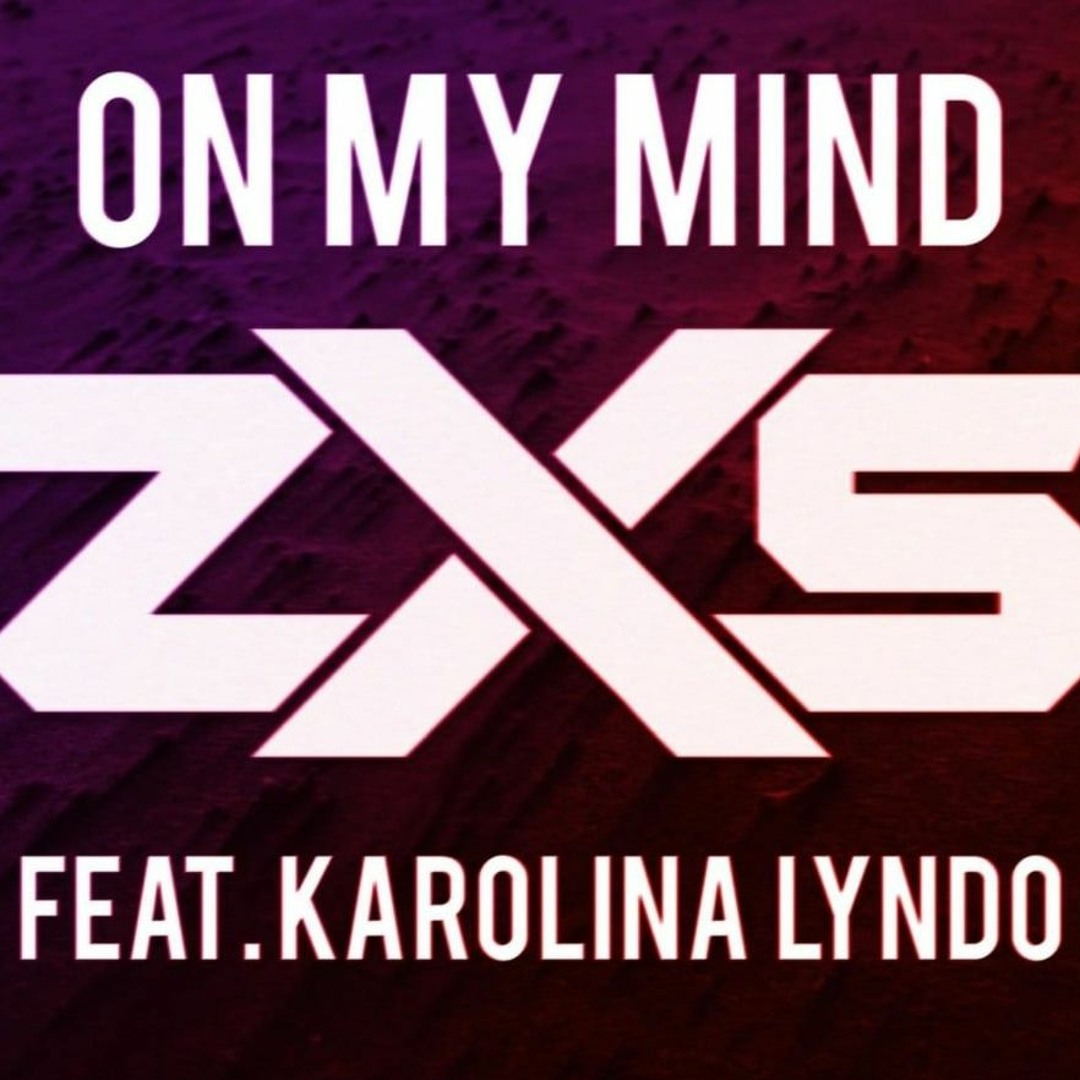 Stream ZXS - On My Mind (feat. Karolina Lyndo) by Karolina Lyndo