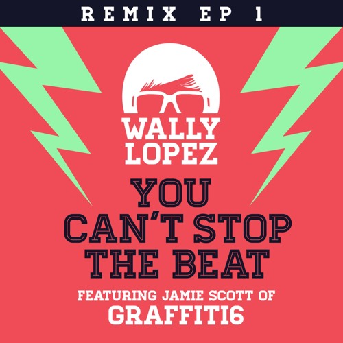 Stream You Can't Stop the Beat (feat. Jamie Scott) (Wally Lopez