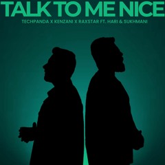 Talk To Me Nice by Tech Panda, Kenzani, Raxstar feat. Hari & Sukhmani