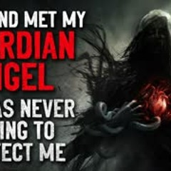 "I died and met my guardian angel. He was never trying to protect me" Creepypasta