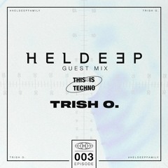 #HeldeepFamily​ Guest Mix Series #003​ - Trish O.