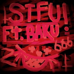 STFU! FT. BAKU (PROD. EBEKENEZER)