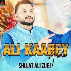 Ali Kaabey Andar | Shujat Ali Zubi | 2024 | New Qasida Mola Ali As