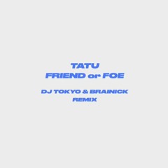 t.A.T.u - Friend or Foe (DJ TOKYO & Brainick REMIX)
