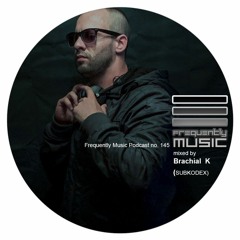 Frequently Music Podcast No 145 Mixed My Brachial K Subkodex