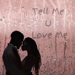 Tell Me U Love Me