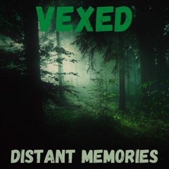 Vexed - DISTANT MEMORIES (FREE DOWNLOAD!)