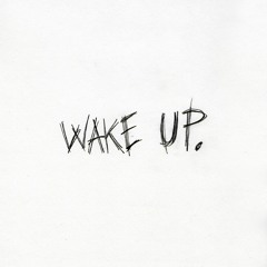 Wake Up [ft. Phatboy 7Even]