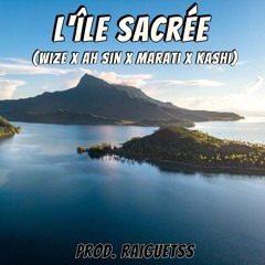 L'ILE SACREE - (Raiguetss X Wize X Marati X Kashi X Ah Sin)