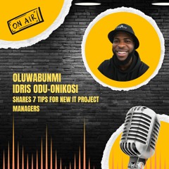 Oluwabunmi Idris Odu-Onikosi Shares 7 Tips for New IT Project Managers