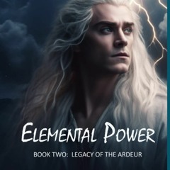 {READ} 📕 Elemental Power: Book Two: Legacy of the Ardeur {read online}