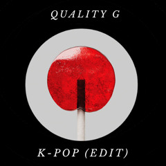 Quality G - K - Pop (edit) [FREE DOWNLOAD]