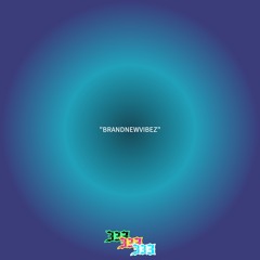 “BRANDNEWVIBEZ”