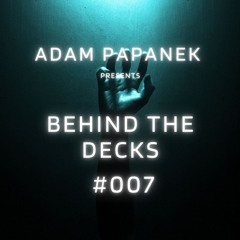 BEHIND THE DECKS #007
