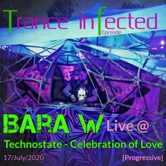 Trance Infected 41 - Bara W Live @ Technostate, Celebration Of Love 17/07/2020 [Progressive]