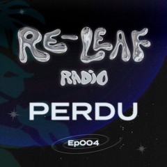 Re-Leaf Radio EP004: Perdu