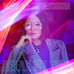 Mentol + From:Ksusha - Relax My Eyes