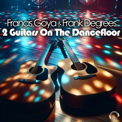 Francis Goya & Frank Degrees - 2 Guitars On The Dancefloor (Snippet)