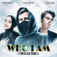 Alan Walker, Peder Eliaas, Putri Ariani - Who I Am ( I Am Black Remix )