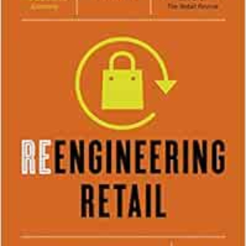 [VIEW] PDF 📚 Reengineering Retail: The Future of Selling in a Post-Digital World by
