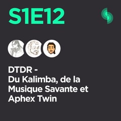 DTDR S1E12 (Du Kalimba, de la Musique Savante et Aphex Twin)