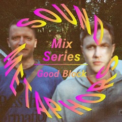 Sound Metaphors Mix Series 33 : Good Block