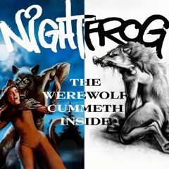 nightfrog - The Werewolf Cummeth Inside
