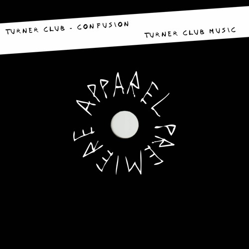 APPAREL PREMIERE: Turner Club - Confusion [Turner Club Music]