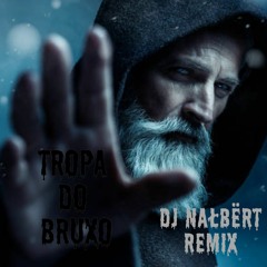 Tropa do Bruxo - Baile do Bruxo, DJ Ws da Igrejinha (DJ NAŁBËRT Remix)