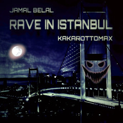 Rave in Istanbul ( Jamal Belal & Kakarottomax )