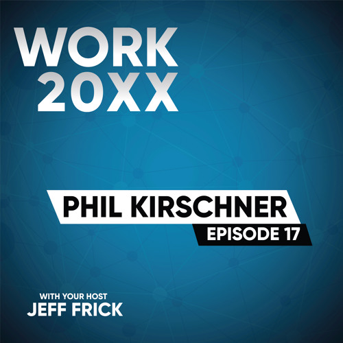 Phil Kirschner: Real Estate, Futures, Workplace | Work 20XX Ep17