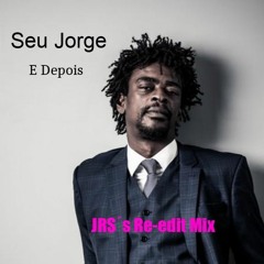 Seu Jorge   E Depois (JRS´s Re - Edit Mix)