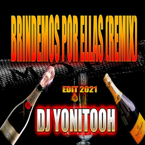 Stream BRINDEMOS POR ELLAS (REMIX) - DJ YONITOOH - EDIT 021 ! by DJ  YONITOOH | Listen online for free on SoundCloud