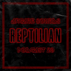 Arcane Sounds Podcast #20 - REPTILIAN