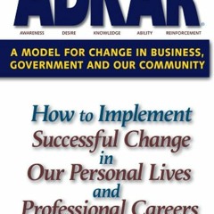 PDF ADKAR: A Model for Change in Business, Government and our Community for android