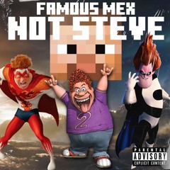 Famous Mex - NOT STEVE (Fat Fuck)