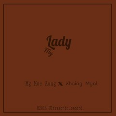 My Lady_Mg Moe Aung(Fet Khaing Myal Kyaw Swar)